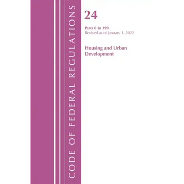 Code of Federal Regulations, Title 24 Housing and Urban Development 0-199, 2022