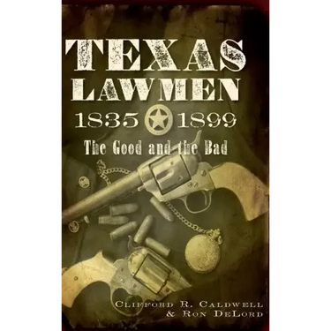 Texas Lawmen, 1835-1899: The Good and the Bad