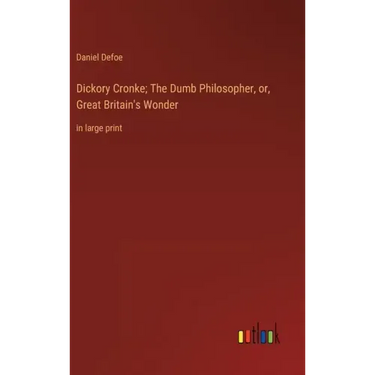 Dickory Cronke; The Dumb Philosopher, or, Great Britain's Wonder: in large print