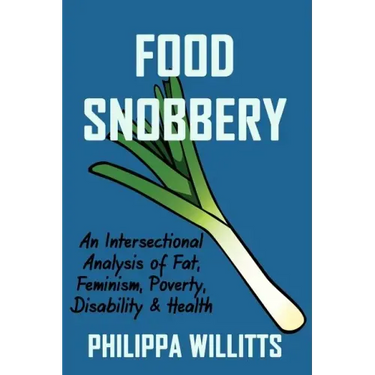 Food Snobbery: An Intersectional Analysis of Fat, Feminism, Poverty, Disability & Health