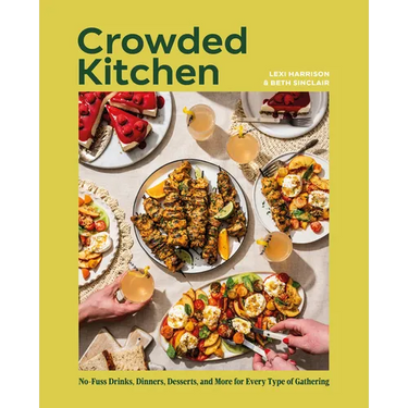 Crowded Kitchen: No-Fuss Drinks, Dinners, Desserts, and More for Every Type of Gathering