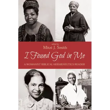 I Found God in Me: A Womanist Biblical Hermeneutics Reader