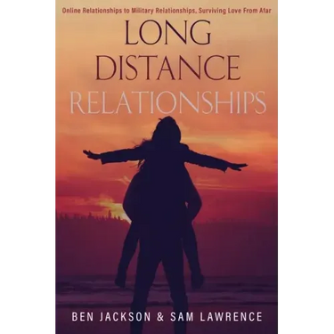 Long Distance Relationships: Online Relationships to Military Relationships, surviving love from afar