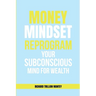 MONEY Mindset: Reprogram Your Subconscious Mind for Wealth