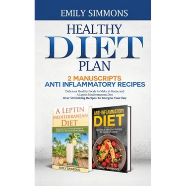 Healthy Diet Plan: 2 Manuscripts: ANTI INFLAMMATORY RECIPES Delicious Healthy Foods to Make at Home And A Leptin Mediterranean Diet Over 50 Enticing R