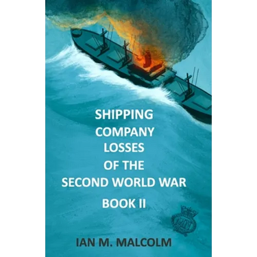 Shipping Company Losses of the Second World War - Book II: British Merchant Navy