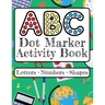 ABC Dot Marker Activity Book - Letters Numbers Shapes: Big Dots for Guided Fun Learn the Alphabet, Numbers and Shapes; Kids and Toddlers Ages 2-5