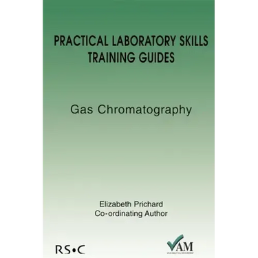 Practical Laboratory Skills Training Guides: Gas Chromatography