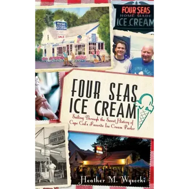 Four Seas Ice Cream: Sailing Through the Sweet History of Cape Cod's Favorite Ice Cream Parlor