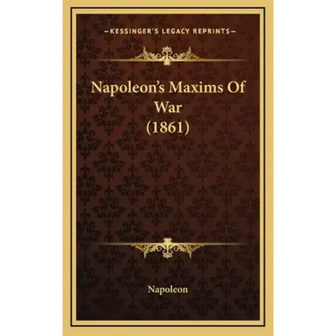 Napoleon's Maxims Of War (1861)