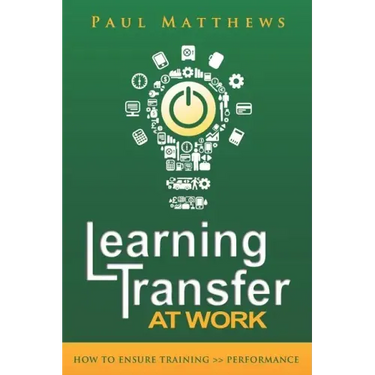 Learning Transfer at Work: How to Ensure Training >> Performance