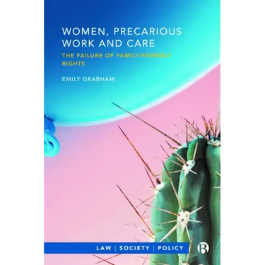 Women, Precarious Work and Care: The Failure of Family-Friendly Rights