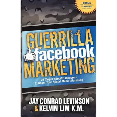 Guerrilla Facebook Marketing: 25 Target Specific Weapons to Boost Your Social Media Marketing