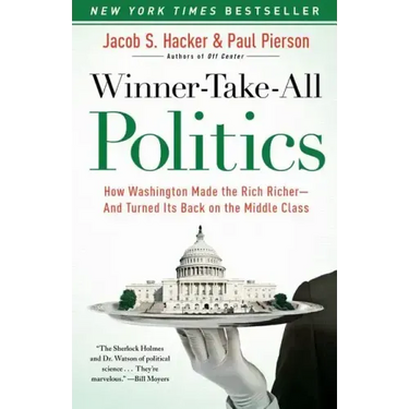 Winner-Take-All Politics: How Washington Made the Rich Richer--And Turned Its Back on the Middle Class