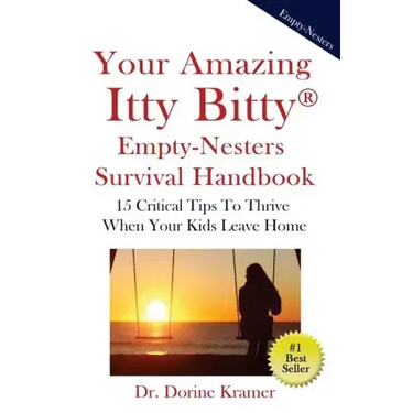 Your Amazing Itty Bitty Empty-Nester Survival Book: 15 Critical Tips To Thrive When Your Kids Leave Home