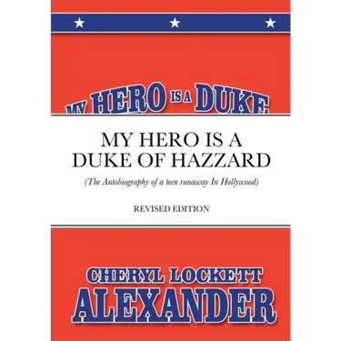 My Hero Is a Duke...of Hazzard: (The Autobiography of a teen runaway in Hollywood)