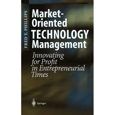 Market-Oriented Technology Management: Innovating for Profit in Entrepreneurial Times
