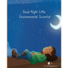 Good Night Little Environmental Scientist
