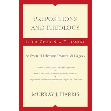 Prepositions and Theology in the Greek New Testament: An Essential Reference Resource for Exegesis