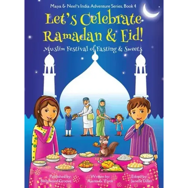 Let's Celebrate Ramadan & Eid! (Muslim Festival of Fasting & Sweets) (Maya & Neel's India Adventure Series, Book 4)
