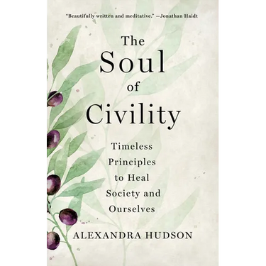 The Soul of Civility: Timeless Principles to Heal Society and Ourselves
