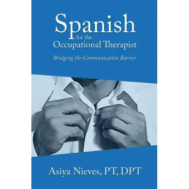 Spanish for the Occupational Therapist: Bridging the Communication Barrier