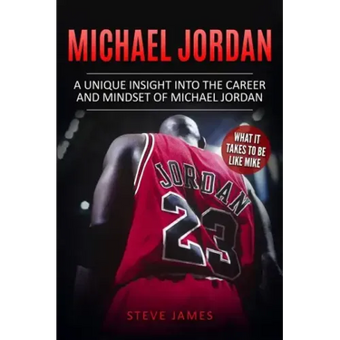 Michael Jordan: A Unique Insight into the Career and Mindset of Michael Jordan