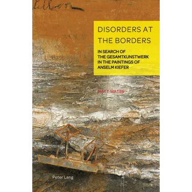 Disorders at the Borders: In Search of the Gesamtkunstwerk in the Paintings of Anselm Kiefer