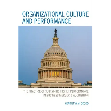 Organizational Culture and Performance: The Practice of Sustaining Higher Performance in Business Merger & Acquisition