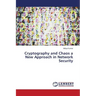 Cryptography and Chaos a New Approach in Network Security
