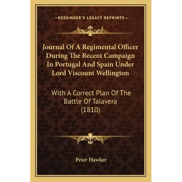 Journal Of A Regimental Officer During The Recent Campaign In Portugal And Spain Under Lord Viscount Wellington: With A Correct Plan Of The Battle Of
