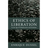 Ethics of Liberation: In the Age of Globalization and Exclusion