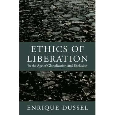 Ethics of Liberation: In the Age of Globalization and Exclusion