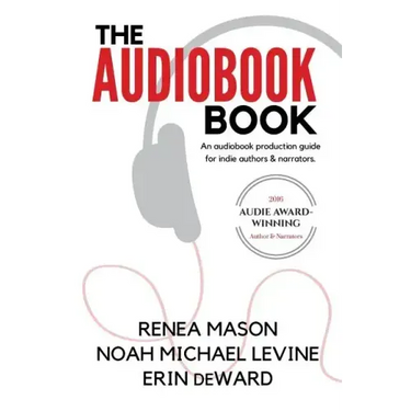 The Audiobook Book: An Audiobook Production Guide for Indie Authors & Narrators