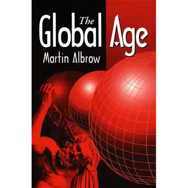 The Global Age: State and Society Beyond Modernity