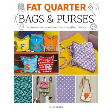 Fat Quarter: Bags & Purses: 25 Projects to Make from Short Lengths of Fabric