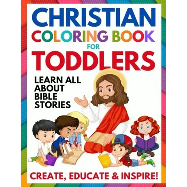 Christian Coloring Book for Toddlers: Fun Christian Activity Book for Kids, Toddlers, Boys & Girls (Toddler Christian Coloring Books Ages 1-3, 2-4, 3-