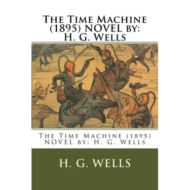 The Time Machine (1895) NOVEL by: H. G. Wells