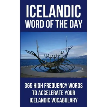 Icelandic Word of the Day: 365 High Frequency Words to Accelerate Your Icelandic Vocabulary