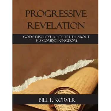 Progressive Revelation: God's disclosure of truth about His coming kingdom