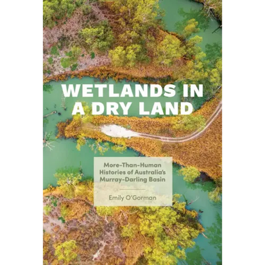 Wetlands in a Dry Land: More-Than-Human Histories of Australia's Murray-Darling Basin