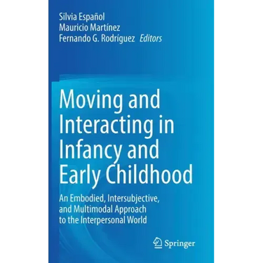 Moving and Interacting in Infancy and Early Childhood: An Embodied, Intersubjective, and Multimodal Approach to the Interpersonal World
