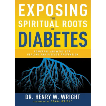 Exposing the Spiritual Roots of Diabetes: Powerful Answers for Healing and Disease Prevention