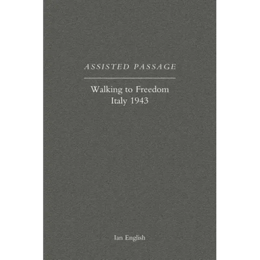 Assisted Passage: Walking to Freedom Italy 1943