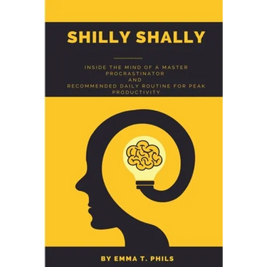 Shilly Shally: Inside the Mind of a Master Procrastinator and Recommended Daily Routine