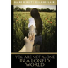 You Are Not Alone In A Lonely World