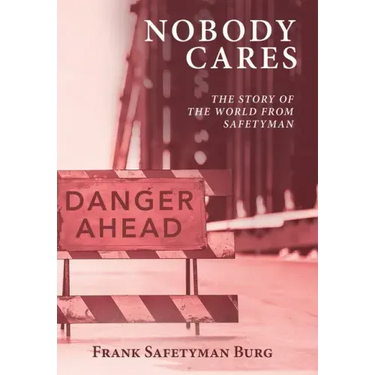 Nobody Cares: The Story of the World from Safetyman