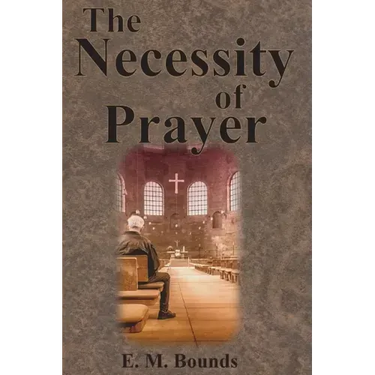 The Necessity of Prayer