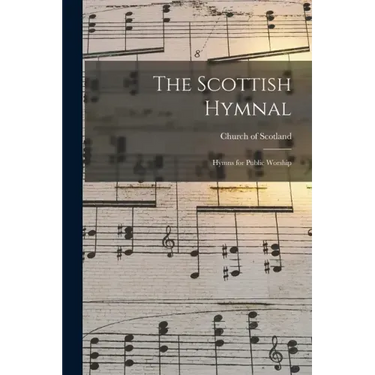 The Scottish Hymnal: Hymns for Public Worship