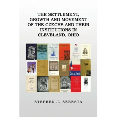 The Settlement, Growth and Movement of the Czechs and Their Institutions in Cleveland, Ohio